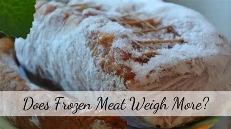 Does Food Weigh More Frozen?